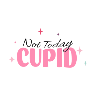 Anti Valentines Day - not today cupid T-Shirt