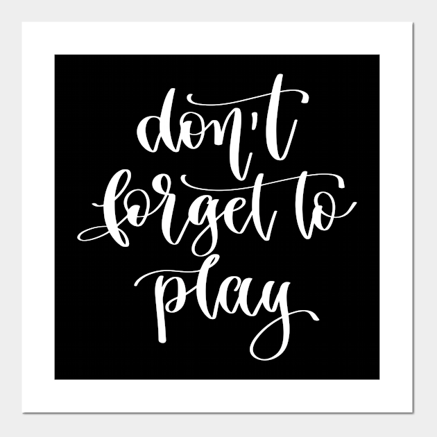 Don T Forget To Play Dont Forget To Play Poster Und Kunst Teepublic De