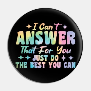 I Can't Answer That For You Just Do The Best You Can Pin