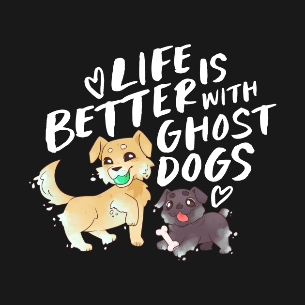 Life's Better with Ghost Dogs by Nia Quinn