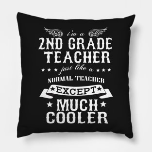 I’M A 2nd Grade Teacher Just Like A Normal Teacher Except Much Cooler Pillow