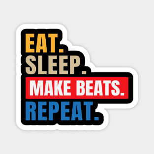 eat.sleep.make beats.repeat Magnet