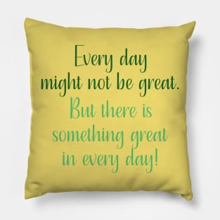 Something Great In Every Day Pillow