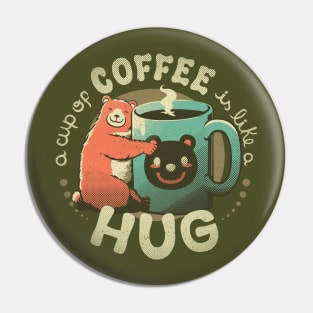 A Cup Of Coffee Is Like A Hug Pin