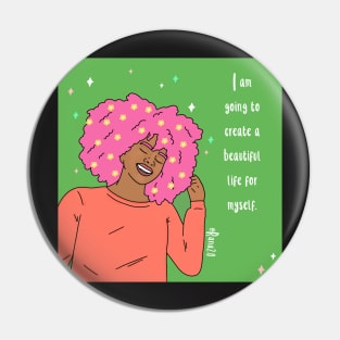 I am going to create a beautiful life for myself Pin