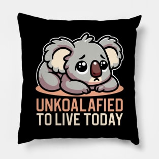 Unkoalafied To Live Today Pillow