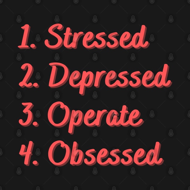 Stressed. Depressed. Operate. Obsessed. by Eat Sleep Repeat