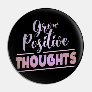 Grow Positive Thoughts, Radiate Joy Pin