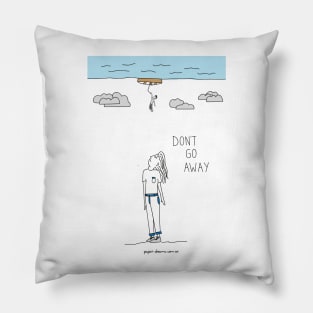 Don´t Go Away Pillow