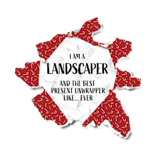 I'm A Landscaper The Best Present Unwrapper Ever Gift Christmas T-Shirt
