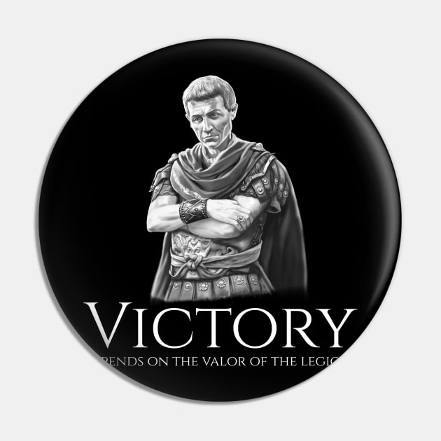 Julius Caesar - Victory Depends On The Valor Of The Legions Pin by Styr Designs