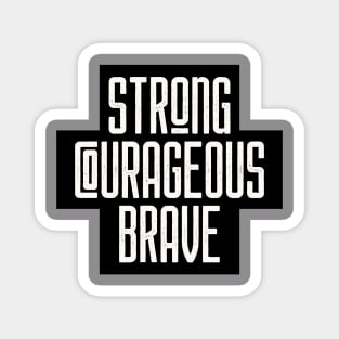 Strong Courageous Brave Magnet