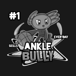 Ankle Bully #1 Skills Everyday  Axolotl Basketball Season Kids Teens Graphic Gift T-Shirt