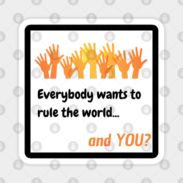 Everybody wants to rule the world Magnet by 3dimension