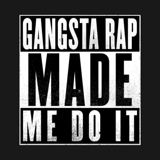 Gangsta Rap Made Me Do It T-Shirt