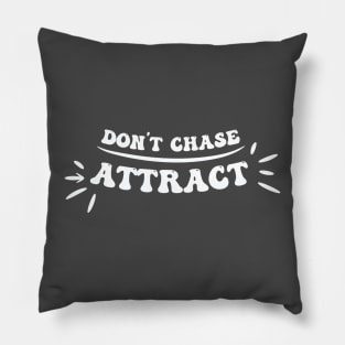 Don't Chase, Attract! Pillow