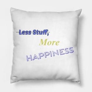 Less Stuff, More Happiness Pillow