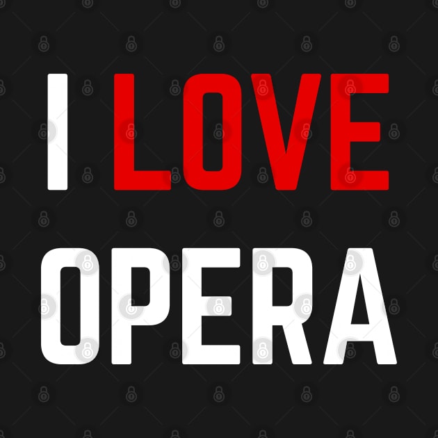 I love Opera, Opera - Music Lover T-Shirt by designready4you