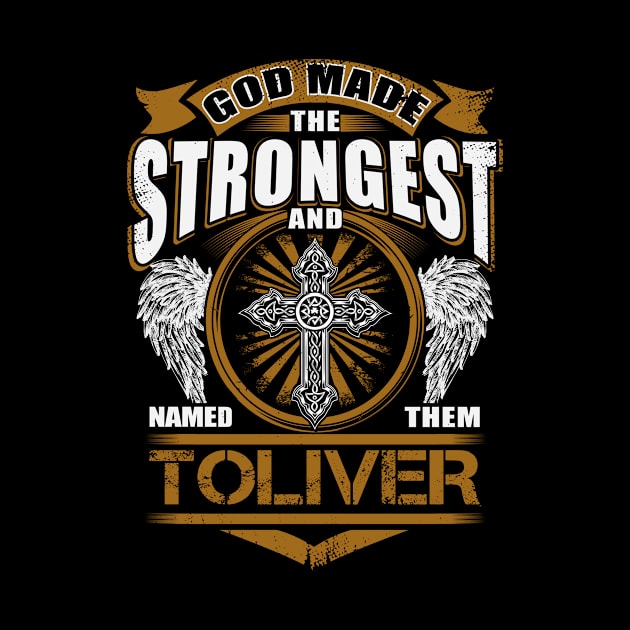 Toliver Name T Shirt - God Found Strongest And Named Them Toliver Gift Item by reelingduvet