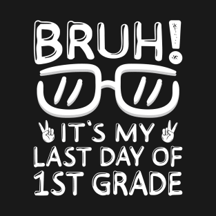 Bruh It's My Last Day Of 1st Grade Shirt Last Day Of School T-Shirt