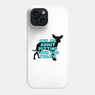 Ask me about petting your dog Phone Case