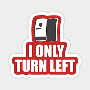 I Only Turn Left Magnet