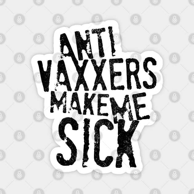 Anti Vaxxers Make Me Sick Magnet by darklordpug