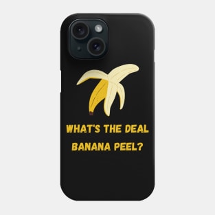 What's the Deal Banana Peel? Phone Case