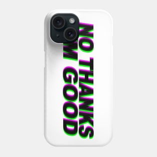 No thanks I'm good Phone Case