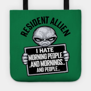 Resident Alien I Hate Morning People And Mornings And People Tote