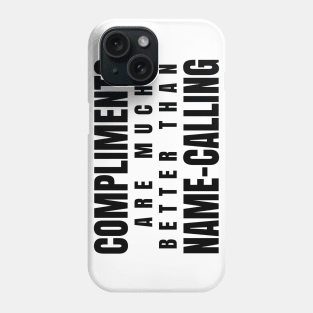 Compliments Are Much Better Than Name-Calling Phone Case