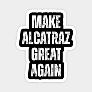 MAKE-ALCATRAZ-GREAT-AGAIN Magnet