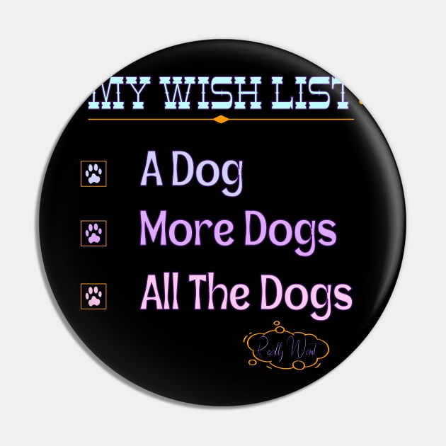 My Wish List A Dog More Dogs All The Dogs Really Want Pin by Officail STORE