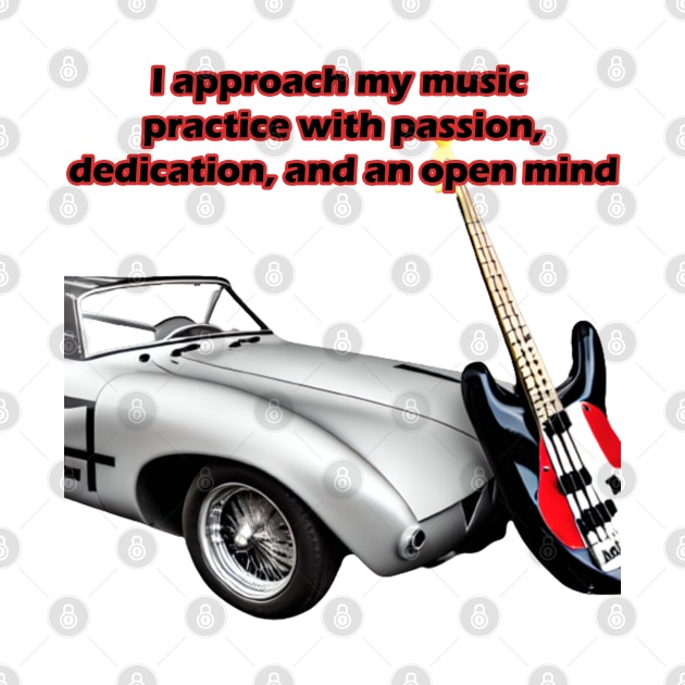 I approach my music practice with passion, dedication, and an open mind by Musical Art By Andrew