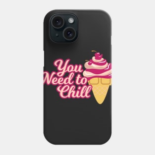 You Need to Chill (Ice Cream) Phone Case