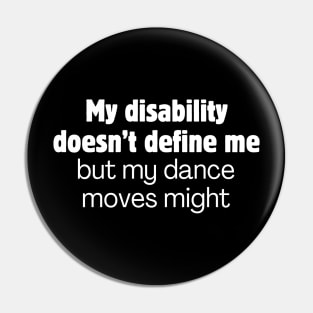 My disability doesn't define me but my dance moves might Pin