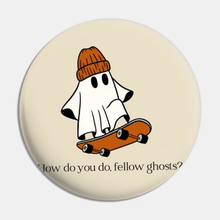 How do you do, fellow ghosts? Pin