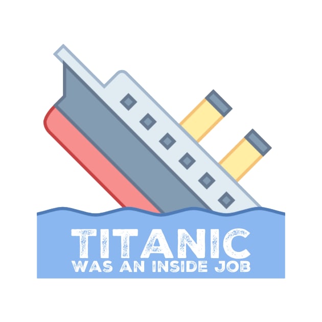 Titanic Was An Inside Job by BeautyAndMockery