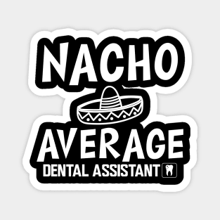 Dental Assistant - Nacho Average Dental Assistant Magnet