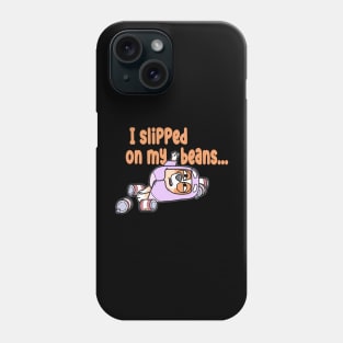 Slipped On My Beans Phone Case