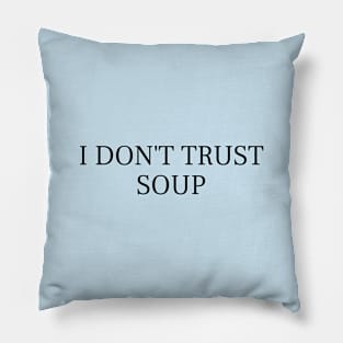 I Don't Trust Soup Funny Soup Lover Pillow