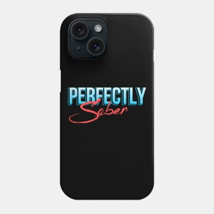 Perfectly Sober - Alcoholic Clean And Sober Phone Case