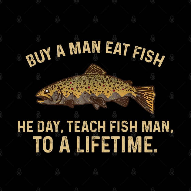 Buy a Man Eat Fish, He Day, Teach Fish Man, To A Lifetime by GreenSpaceMerch