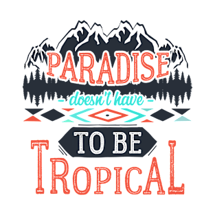 Paradise doesn't have to be tropical T-Shirt