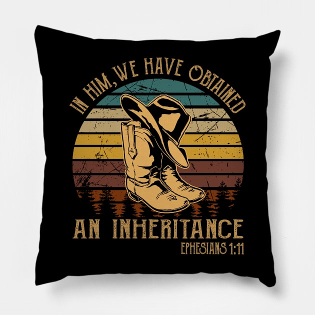 In Him, We Have Obtained An Inheritance Boot Hat Cowboy Pillow by Terrence Torphy