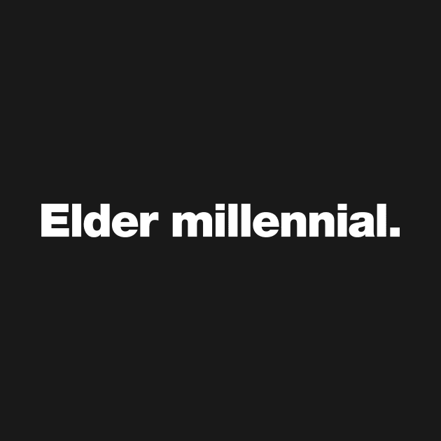 Elder millennial. by Chestify