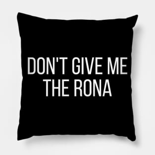 Don't Give Me the Rona COVID-19 Funny Pillow