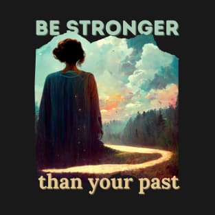 Be stronger than your past T-Shirt