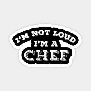 Funny Chef I'm Not Loud Kitchen Restaurant Sarcastic Gift Magnet