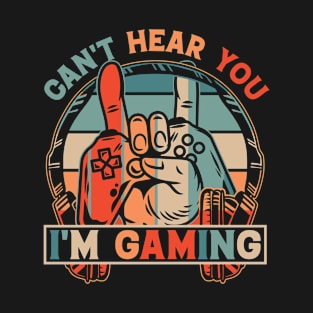 Can't Hear You I'm Gaming T-Shirt